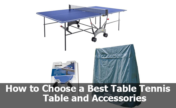 How to Choose a Best Table Tennis Table and Accessories